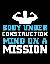 Load image into Gallery viewer, Body Under Construction Mind On A Mission